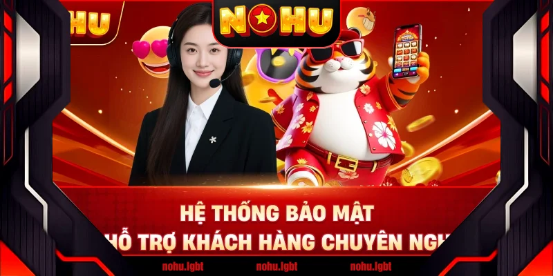 Hệ thống bảo mật và hỗ trợ khách hàng chuyên nghiệp Hệ thống bảo mật và hỗ trợ khách hàng chuyên nghiệp