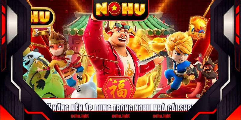 Kỹ năng nên áp dụng trong nohu nhà cái Shbet