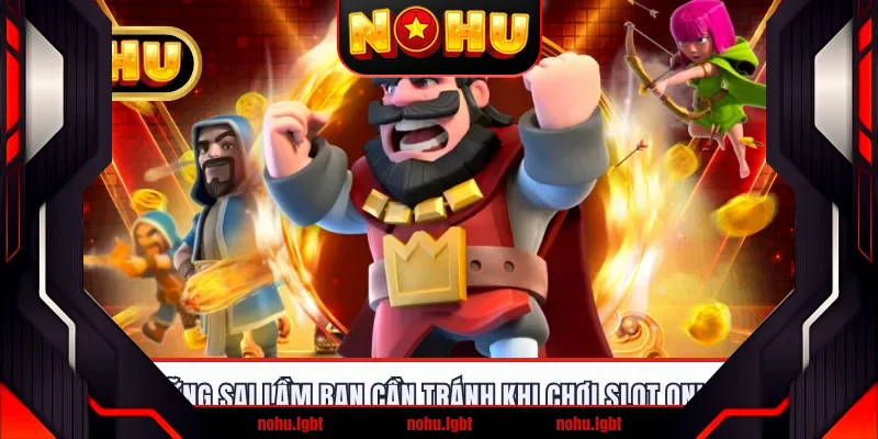 Những sai lầm bạn cần tránh khi chơi slot online Những sai lầm bạn cần tránh khi chơi slot online