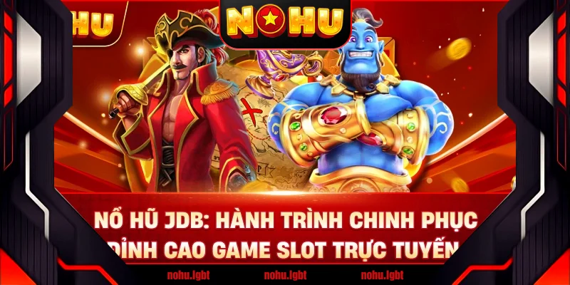 Nổ Hũ JDP: Hành Trình Chinh Phục Đỉnh Cao Game Slot Trực Tuyến