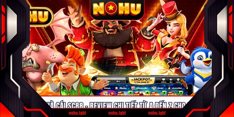 NOHU Nhà Cái SC88 - Review Chi Tiết Từ A Đến Z Cho Newbie
