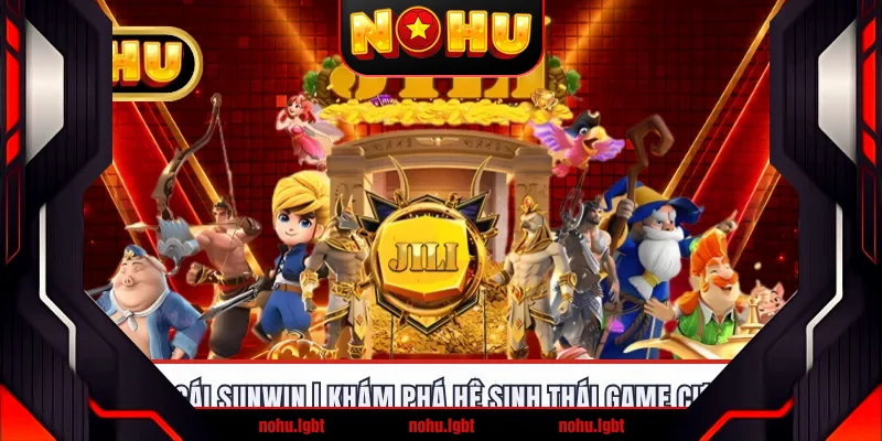 Nohu Nhà Cái Sunwin | Khám Phá Hệ Sinh Thái Game Cực Hấp Dẫn