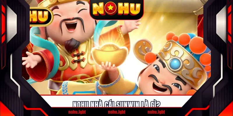 NOHU nhà cái Sunwin là gì?