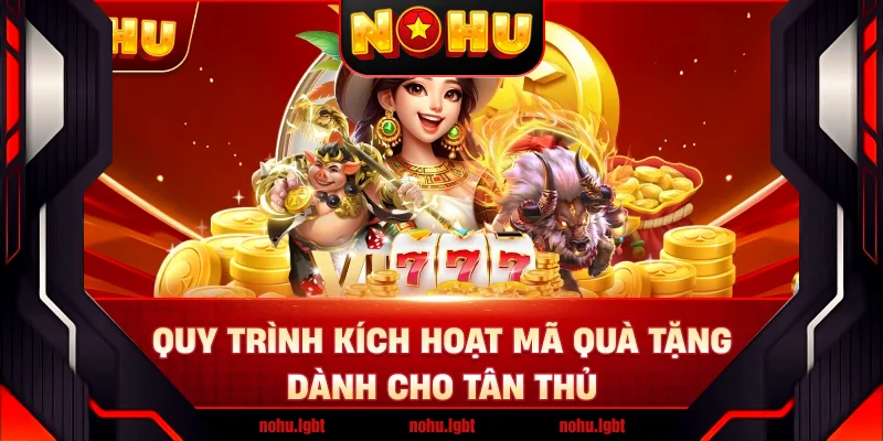 Quy trình kích hoạt mã quà tặng dành cho tân thủ Quy trình kích hoạt mã quà tặng dành cho tân thủ