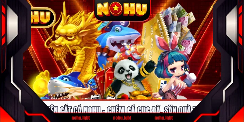 Tam Tiên Cắt Cá NOHU - Chém Cá Cực Đã, Săn Quà Thả Ga